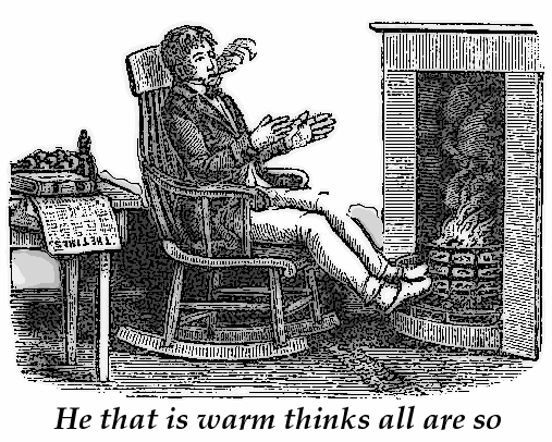 he that is warm thinks all are so