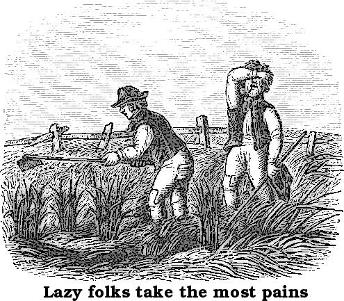 lazy folks take the most pains