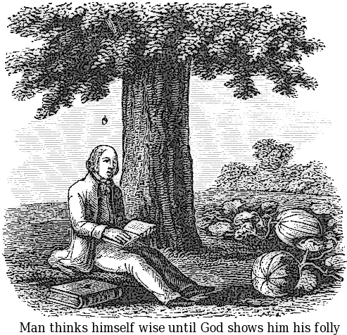 man thinks himself wise until God shows him his folly